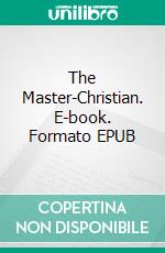 The Master-Christian. E-book. Formato EPUB ebook