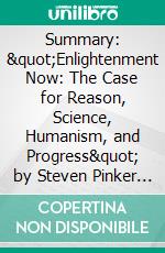 Summary: &quot;Enlightenment Now: The Case for Reason, Science, Humanism, and Progress&quot; by Steven Pinker - Discussion Prompts. E-book. Formato EPUB ebook