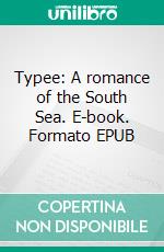 Typee: A romance of the South Sea. E-book. Formato EPUB ebook