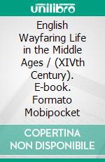 English Wayfaring Life in the Middle Ages / (XIVth Century). E-book. Formato Mobipocket ebook