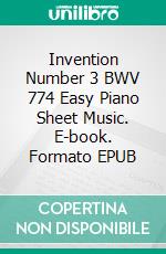 Invention Number 3 BWV 774 Easy Piano Sheet Music. E-book. Formato EPUB ebook di Silvertonalities