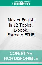 Master English in 12 Topics. E-book. Formato EPUB ebook