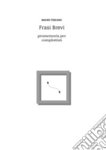 Frasi Brevi: promemoria per complottisti. E-book. Formato PDF ebook di Mauro Toscano