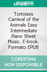 Tortoises Carnival of the Animals Easy Intermediate Piano Sheet Music. E-book. Formato EPUB ebook di Silvertonalities