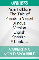 Asia Folklore The Tale of Phantom Vessel Bilingual Version English Spanish. E-book. Formato PDF ebook