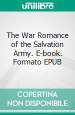 The War Romance of the Salvation Army. E-book. Formato EPUB ebook