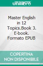 Master English in 12 Topics.Book 3. E-book. Formato EPUB ebook