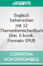 Englisch beherrschen mit 12 ThemenbereichenBuch Drei. E-book. Formato EPUB ebook