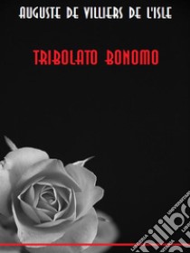 Tribolato Bonomo. E-book. Formato EPUB ebook di Auguste de Villiers de l'Isle