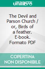 The Devil and Parson Church / or, Birds of a feather. E-book. Formato Mobipocket ebook