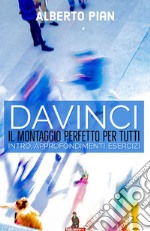 DaVinci il montaggio perfetto per tuttiIntro, approfondimenti, esercizi. E-book. Formato Mobipocket