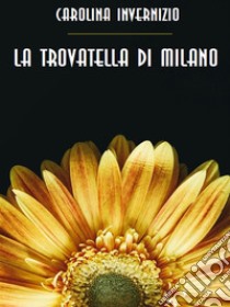 La trovatella di Milano. E-book. Formato EPUB ebook di Carolina Invernizio