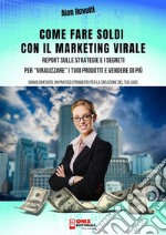 Come fare Soldi con il Marketing ViraleReport sulle Strategie e i Segreti per “viralizzare” i tuoi prodotti e vendere di più. E-book. Formato EPUB ebook