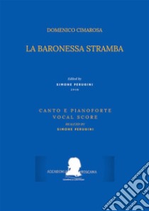 La baronessa stramba (Canto e pianoforte - Vocal Score). E-book. Formato Mobipocket ebook di Domenico Cimarosa (Simone Perugini, a cura di)