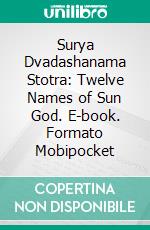 Surya Dvadashanama Stotra: Twelve Names of Sun God. E-book. Formato EPUB