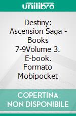 Destiny: Ascension Saga - Books 7-9Volume 3. E-book. Formato EPUB ebook