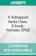 A Kidnapped Santa Claus. E-book. Formato EPUB ebook