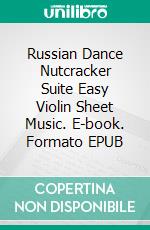 Russian Dance Nutcracker Suite Easy Violin Sheet Music. E-book. Formato EPUB ebook di Silvertonalities