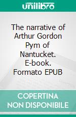 The narrative of Arthur Gordon Pym of Nantucket. E-book. Formato EPUB ebook di Edgar Allan Poe