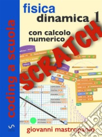 Fisica: dinamica 1 con Scratch: Esperimenti di fisica con Scratch sui moti con attrito con il calcolo numerico. E-book. Formato PDF ebook di Giovanni Mastropaolo