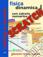 Fisica: dinamica 1 con Scratch: Esperimenti di fisica con Scratch sui moti con attrito con il calcolo numerico. E-book. Formato PDF ebook