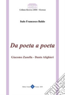 Da poeta a poeta: Giacomo Zanella - Dante Alighieri. E-book. Formato EPUB ebook di Italo Francesco Baldo