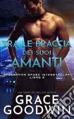 Tra le braccia dei suoi amanti. E-book. Formato EPUB ebook