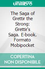 The Saga of Grettir the Strong: Grettir's Saga. E-book. Formato Mobipocket ebook di Unknown