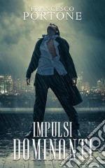 Impulsi Dominanti. E-book. Formato EPUB ebook