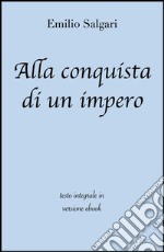 Alla conquista di un impero di Emilio Salgari in ebook. E-book. Formato EPUB ebook