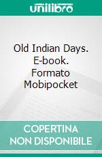 Old Indian Days. E-book. Formato Mobipocket ebook di Charles Alexander Eastman