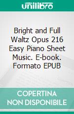 Bright and Full Waltz Opus 216 Easy Piano Sheet Music. E-book. Formato EPUB ebook di Silvertonalities