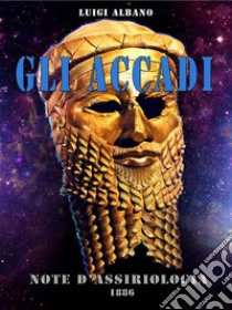 Gli Accadi - Note di Assiriologia. E-book. Formato EPUB ebook di A. MONACO