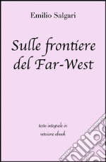 Sulle frontiere del Far-West di Emilio Salgari in ebook. E-book. Formato EPUB ebook