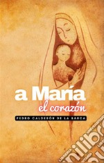 A María el corazón. E-book. Formato Mobipocket ebook