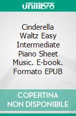 Cinderella Waltz Easy Intermediate Piano Sheet Music. E-book. Formato EPUB ebook di Silvertonalities