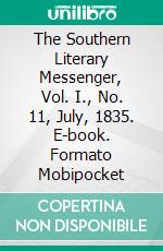 The Southern Literary Messenger, Vol. I., No. 11, July, 1835. E-book. Formato Mobipocket ebook