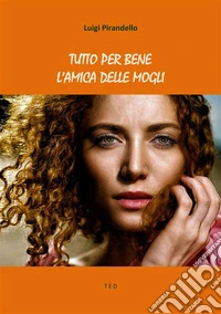 Tutto per bene. L'amica delle mogli. E-book. Formato Mobipocket ebook