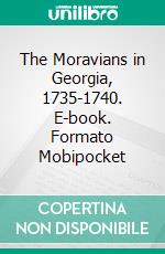 The Moravians in Georgia, 1735-1740. E-book. Formato Mobipocket ebook di Adelaide L. Fries