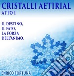 Cristalli Aetirial: Il destino, Il fato e la forza dell animo. E-book. Formato EPUB