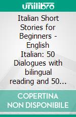 Italian Short Stories for Beginners - English Italian: 50 Dialogues with bilingual reading and 50 amazing Koala images to Learn Italian for Beginners . E-book. Formato Mobipocket ebook di Mobile Library