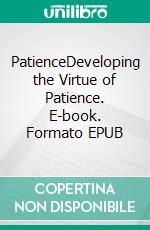 PatienceDeveloping the Virtue of Patience. E-book. Formato EPUB