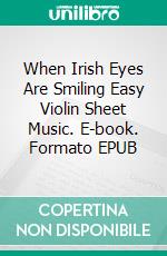 When Irish Eyes Are Smiling Easy Violin Sheet Music. E-book. Formato EPUB ebook di Silvertonalities