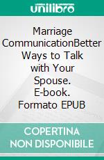 Marriage CommunicationBetter Ways to Talk with Your Spouse. E-book. Formato EPUB ebook di Christian Olsen