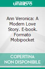 Ann Veronica: A Modern Love Story. E-book. Formato PDF ebook di H. G. Wells