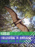 L&apos;allevatore di dinosauri, ovvero L&apos;uovo di pterodattilo. E-book. Formato EPUB ebook