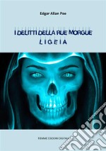 I delitti della Rue Morgue. Ligeia. E-book. Formato EPUB ebook