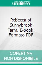 Rebecca of Sunnybrook Farm. E-book. Formato EPUB ebook di Kate Douglas Smith Wiggin