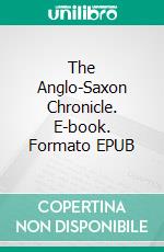 The Anglo-Saxon Chronicle. E-book. Formato EPUB ebook di J. A. Giles