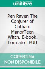 Pen Raven The Conjurer of Cotham ManorTeen Witch. E-book. Formato EPUB ebook
